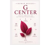 Human Design and the G Center: Identity, Direction, and Why You Keep Losing Yourself (Human Design Centers)