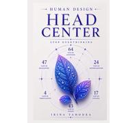 Human Design and the Head Centre: How to Stop Overthinking and Trust the Questions That Are Truly Yours (Human Design Centers)