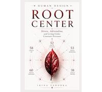 Human Design and the Root Center: Stress, Adrenaline, and Living Under Constant Pressure (Human Design Centers)