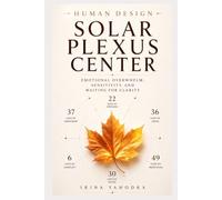Human Design and the Solar Plexus Center: Emotional Overwhelm, Sensitivity, and Waiting for Clarity (Human Design Centers)