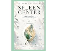 Human Design and the Spleen Center: Fear, Anxiety, and the Instincts You Ignore (Human Design Centers)
