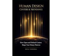 Human Design Centers and Abundance: How Open and Defined Centers Shape Your Money Patterns (The Human Design Wealth Codes)
