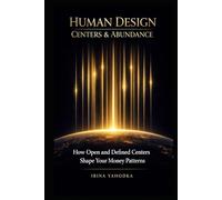 Human Design Centers and Abundance: How Open and Defined Centers Shape Your Money Patterns (The Human Design Wealth Codes)