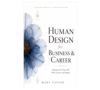Human Design for Business & Career: Aligning Your Type with Work, Success, and Impact (Human Design in Real Life)