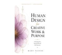 Human Design for Creative Work & Purpose: Unlocking Your Sacred Gifts and Life Direction (Human Design in Real Life)