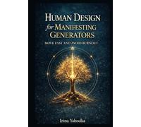Human Design for Manifesting Generators: Move Fast and Avoid Burnout (Human Design in Real Life)