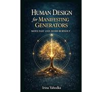 Human Design for Manifesting Generators: Move Fast and Avoid Burnout (Human Design in Real Life)