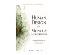 Human Design for Money & Manifestation: Working with Your Energy Type for Prosperity, Flow, and Financial Alignment (Human Design in Real Life)