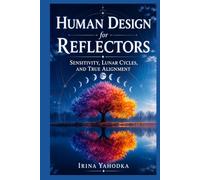 Human Design for Reflectors: Sensitivity, Lunar Cycles, and True Alignment (Human Design in Real Life)