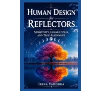 Human Design for Reflectors: Sensitivity, Lunar Cycles, and True Alignment (Human Design in Real Life)