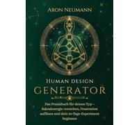 Human Design: Generator: Das Praxisbuch für deinen Typ - Sakralenergie verstehen, Frustration auflösen und dein 30-Tage-Experiment beginnen (Human Design: Praxisbücher für jeden Typ)