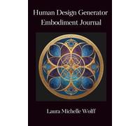 Human Design Generator Embodiment Journal: Transform Frustration into Satisfaction with 30 Daily Reflection Prompts