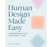 Human Design Made Easy: Understanding the Five Energy Types
