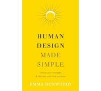 Human Design Made Simple: Unlock your strengths & discover your true purpose