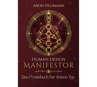 Human Design: Manifestor: Das Praxisbuch für deinen Typ - Aura, Strategie und Wut als Kompass verstehen, inklusive 30-Tage-Experiment. (Human Design: Praxisbücher für jeden Typ)