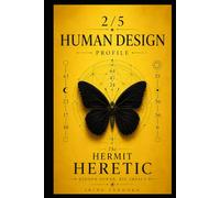 Human Design Profile 2/5: The Hermit Heretic.Hidden Power, Big Impact (Human Design Profiles: 12 Life Paths Explained)