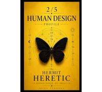 Human Design Profile 2/5: The Hermit Heretic.Hidden Power, Big Impact (Human Design Profiles: 12 Life Paths Explained)