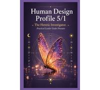 Human Design Profile 5/1: The Heretic Investigator. Practical Leader Under Pressure (Human Design Profiles: 12 Life Paths Explained)