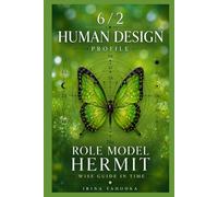Human Design Profile 6/2: The Role Model Hermit. Wise Guide in Time (Human Design Profiles: 12 Life Paths Explained)