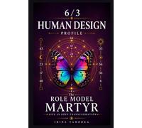 Human Design Profile 6/3: The Role Model Martyr. Life as Deep Transformation (Human Design Profiles: 12 Life Paths Explained)
