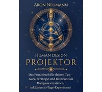Human Design: Projektor: Das Praxisbuch für deinen Typ - Aura, Strategie und Bitterkeit als Kompass verstehen, inklusive 30-Tage-Experiment (Human Design: Praxisbücher für jeden Typ)