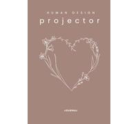 Human Design Projektor Journal: Dein geführtes Notizbuch für Strategie, Energie & Anerkennung | Mit großem Wissensteil, Reflexionsseiten & Journaling-Prompts