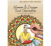 Human Design Soul Characters - Mandala Malbuch für Frauen zu den 36 Energiekanäle: 45 Ausmalmotive mit ausdrucksstarken Frauenillustrationen und ... zu jedem Kanal (Human Design Malbücher)