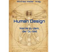 Human Design: Werde zu dem, der Du bist