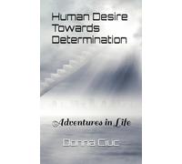 Human Desire Towards Determination (A heartfelt story of how to thrive through life while experiencing difficulties): Adventures in Life
