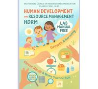 Human Development and Resource Management I WBCHSE I SEM 1 & 2: Class XI Theory - Practical - Lab Manual- 1000+MCQs : Practical Learning for Life's Journeys