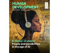 Human Development Report 2025: A Matter of Choice: People and Possibilities in the Age of AI