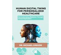 HUMAN DIGITAL TWINS FOR PERSONALIZED HEALTHCARE: Revolutionizing Medicine Through Virtual Replication