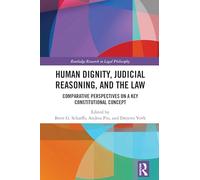 Human Dignity, Judicial Reasoning, and the Law: Comparative Perspectives on a Key Constitutional Concept (Routledge Research in Legal Philosophy)
