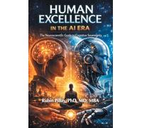 HUMAN EXCELLENCE IN THE AI ERA: The Neuroscientific Guide to Cognitive Sovereignty