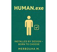 Human.exe : Installed by Design - Born to choose (Reframing myself with Islam : A collection for the thinking soul)