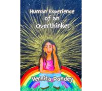 Human Experience of an Overthinker: From Overthinking to Spirit-Led Thinking, A Journey of Peace and Purpose