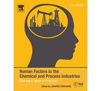 Human Factors in the Chemical and Process Industries: Making it Work in Practice