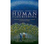 Human Flourishing: Scientific insight and spiritual wisdom in uncertain times