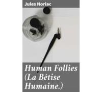 Human Follies (la Bêtise Humaine.) (ebook)