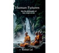 Human Futures: Into the Philosophy of How Weak We Are