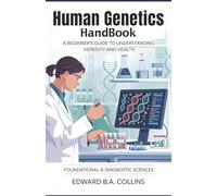 Human Genetics Handbook: A Beginner's Guide to Understanding Heredity and Health (Medical Handbook for Beginners)