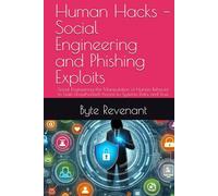 Human Hacks - Social Engineering and Phishing Exploits: Social Engineering-the Manipulation of Human Behavior to Gain Unauthorized Access to Systems, ... Apprenticeship: From Zero to Cyber Assassin)