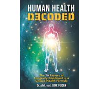 HUMAN HEALTH DECODED (Deluxe Edition): The 16 Factors of Longevity Combined in a Unique Health Formula