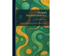 Human Helminthology: A Manual for Clinicians, Sanitarians and Medical Zoologists