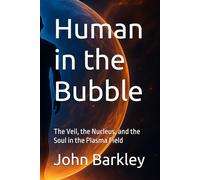 Human in the Bubble: The Veil, the Nucleus, and the Soul in the Plasma Field