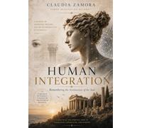 Human Integration: Remembering the Architecture of the Soul