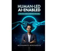 Human-Led, AI-Enabled: A Practical Guide to Thriving in the AI Era