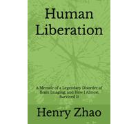 Human Liberation: A Memoir of a Legendary Disorder of Brain Imaging, and How I Almost Survived It