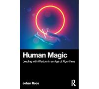Human Magic: Leading with Wisdom in an Age of Algorithms