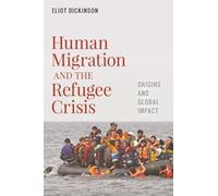 Human Migration and the Refugee Crisis: Origins and Global Impact (Flashpoints: Global Crisis and Conflict)